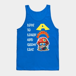 Love To Learn And Grow Like A Mushroom! Tank Top